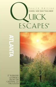 Quick Escapes Atlanta: 38 Weekend Getaways from the Gateway to the South