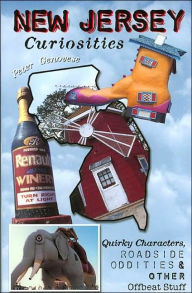 New Jersey Curiosities: Quirky Characters, Roadside Oddities & Other Offbeat Stuff