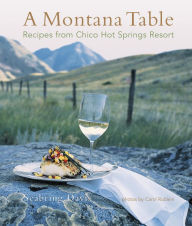 Title: Montana Table: Recipes From Chico Hot Springs Resort, Author: Seabring Davis