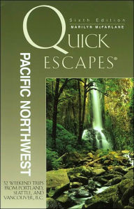 Quick Escapes Pacific Northwest: 32 Weekend Trips from Portland, Seattle, and Vancouver