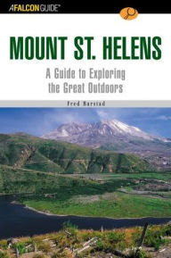FalconGuide to Mount St. Helens: A Guide to Exploring the Great Outdoors