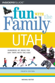 Fun with the Family in Utah: Hundreds of Ideas for Day Trips with the Kids