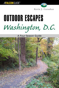 Title: Outdoor Escapes Washington, D.C.: A Four-Season Guide, Author: Kevin Carnahan Central Methodist University