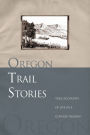 Oregon Trail Stories: True Accounts Of Life In A Covered Wagon