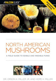 Title: North American Mushrooms: A Field Guide To Edible And Inedible Fungi / Edition 1, Author: Orson Miller