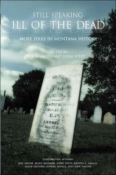 Still Speaking Ill of the Dead: More Jerks In Montana History