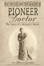 Pioneer Doctor: The Story Of A Woman's Work