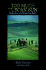 Too Much Tuscan Sun: Confessions Of A Chianti Tour Guide