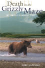 Death in the Grizzly Maze: The Timothy Treadwell Story