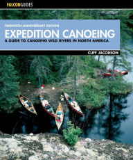 Expedition Canoeing: A Guide to Canoeing Wild Rivers in North America