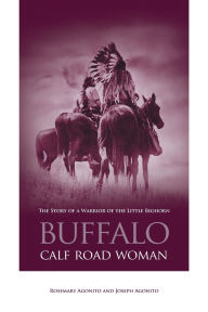 Title: Buffalo Calf Road Woman: The Story Of A Warrior Of The Little Bighorn, Author: Rosemary Agonito