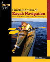 Falcon Guide Fundamentals of Kayak Navigation: Master the Traditional Skills and the Latest Technologies (How to Paddle Series)