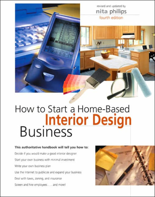 How To Start A Home Based Interior Design Business Edition 4 By How To Start A Home Based Interior Design Business Edition 4 By Nita B Phillips Suzanne Dewalt 9780762738779 Paperback Barnes Le