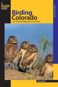 Title: Birding Colorado: Over 180 Premier Birding Sites At 93 Locations, Author: Hugh Kingery