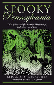 Spooky Pennsylvania: Tales of Hauntings, Strange Happenings, and Other Local Lore