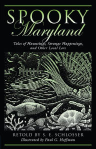 Spooky Maryland: Tales of Hauntings, Strange Happenings, and Other Local Lore