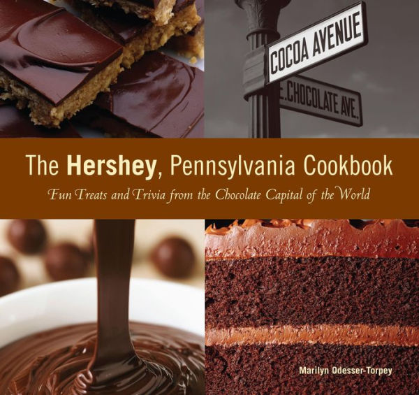 Hershey, Pennsylvania Cookbook: Fun Treats And Trivia From The Chocolate Capital Of The World