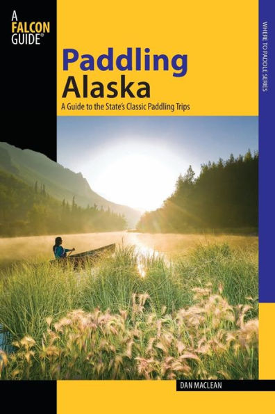 Paddling Alaska: A Guide To The State's Classic Paddling Trips