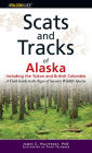 Scats and Tracks of Alaska Including the Yukon and British Columbia: A Field Guide to the Signs of Seventy Wildlife Species