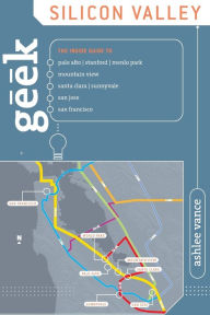 Geek Silicon Valley: A Circuitry of Places and People--And the Stories That Created Today's High-Tech Lifestyle