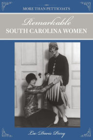 Title: More than Petticoats: Remarkable South Carolina Women, Author: Lee Davis Perry