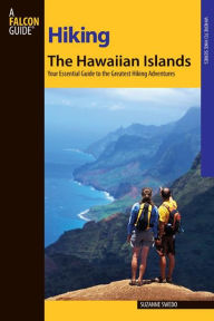 Hiking the Hawaiian Islands: A Guide to 72 of the State's Greatest Hiking Adventures