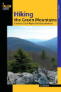 Hiking the Green Mountains: A Guide To 35 Of The Region's Best Hiking Adventures