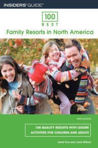 100 Best Family Resorts in North America: 100 Quality Resorts with Leisure Activities for Children and Adults