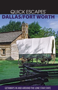 Quick Escapes Dallas/Ft. Worth: Getaways in and around the Lone Star State