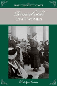 Title: More than Petticoats: Remarkable Utah Women, Author: Christy Karras
