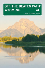 Wyoming Off the Beaten Path, 7th: A Guide to Unique Places