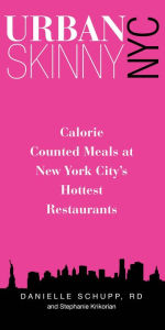 Title: Urban Skinny NYC: Calorie Counted Meals At New York City's Hottest Restaurants, Author: RD Schupp Danielle