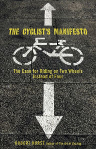 The Cyclist's Manifesto: The Case for Riding Out the Oil Crisis on Two Wheels Instead of Four