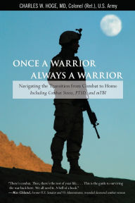 Once a Warrior--Always a Warrior: Navigating the Transition from Combat to Home--Including Combat Stress, PTSD, and mTBI