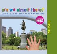 Title: Are We Almost There? Boston: Where to Go and What to Do with the Kids, Author: Globe Pequot