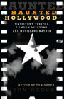 Haunted Hollywood: Tinseltown Terrors, Filmdom Phantoms, and Movieland Mayhem