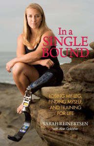 Title: In a Single Bound: Losing My Leg, Finding Myself, and Training for Life, Author: Sarah Reinertsen
