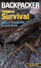 Backpacker magazine's Outdoor Survival: Skills to Survive and Stay Alive