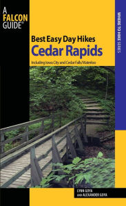 Title: Best Easy Day Hikes Cedar Rapids: Including Iowa City And Cedar Falls/Waterloo, Author: Lynn Goya