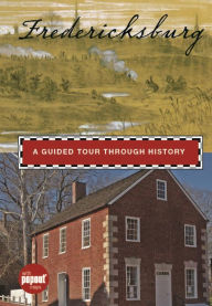 Fredericksburg: A Guided Tour through History