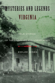 Mysteries and Legends of Virginia: True Stories of the Unsolved and Unexplained