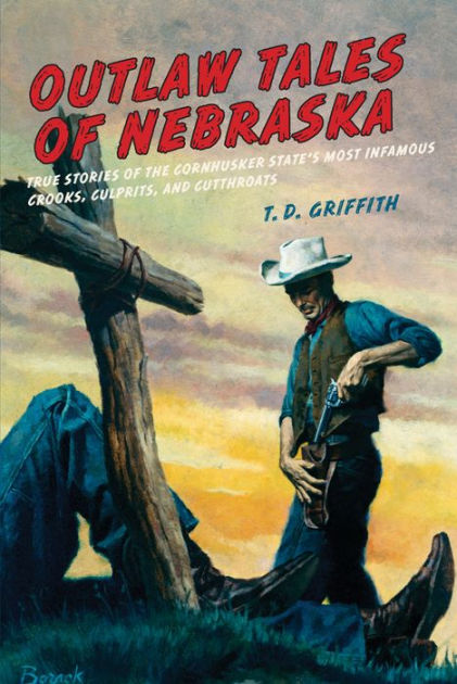 Outlaw Tales Of Nebraska: True Stories Of The Cornhusker State's Most ...