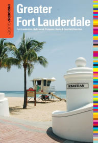 Title: Insiders' Guide® to Greater Fort Lauderdale: Fort Lauderdale, Hollywood, Pompano, Dania & Deerfield Beaches, Author: Caroline Sieg