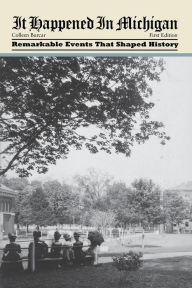 It Happened in Michigan: Remarkable Events That Shaped History