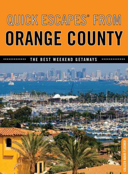 Quick Escapes® From Orange County: The Best Weekend Getaways