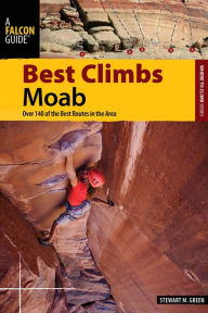 Best Climbs Moab: Over 140 of the Best Routes in the Area