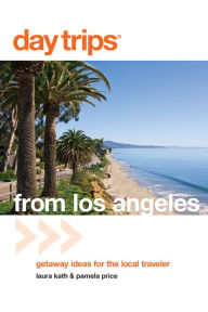 Title: Day Trips® from Los Angeles: Getaway Ideas For The Local Traveler, Author: Laura Kath