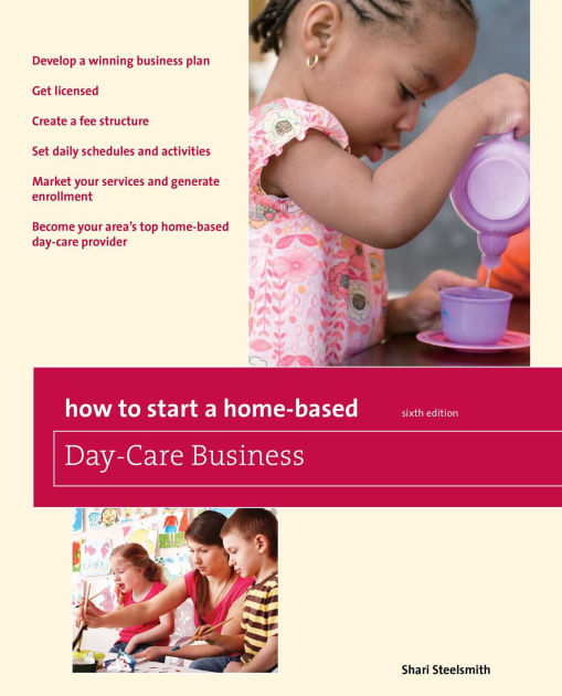 How to Start a HomeBased DayCare Business, 6th by Shari Steelsmith