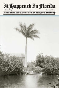 Title: It Happened in Florida: Remarkable Events That Shaped History, Author: E. Lynne Wright