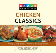 Title: Knack Chicken Classics: A Step-by-Step Guide to Favorites for Every Season, Author: Linda Larsen